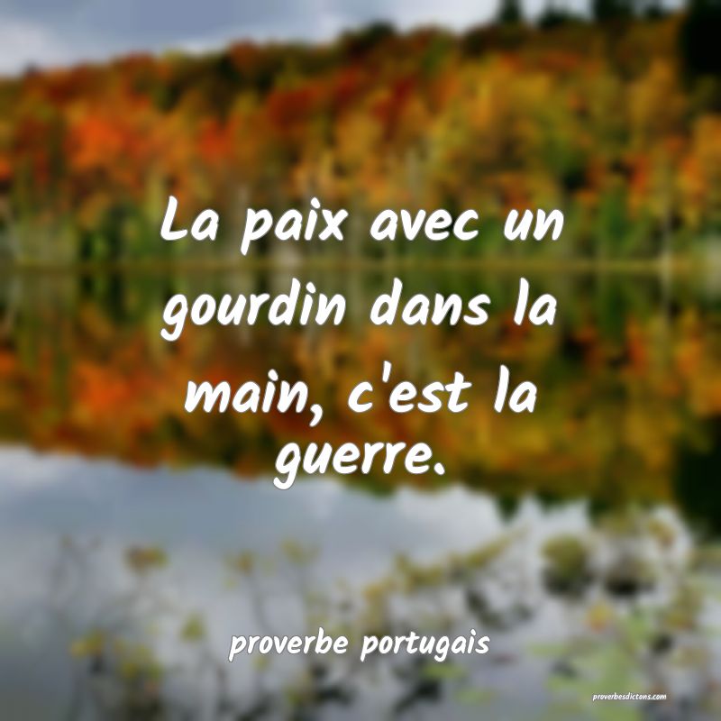 La paix avec un gourdin dans la main, c'est la guerre.