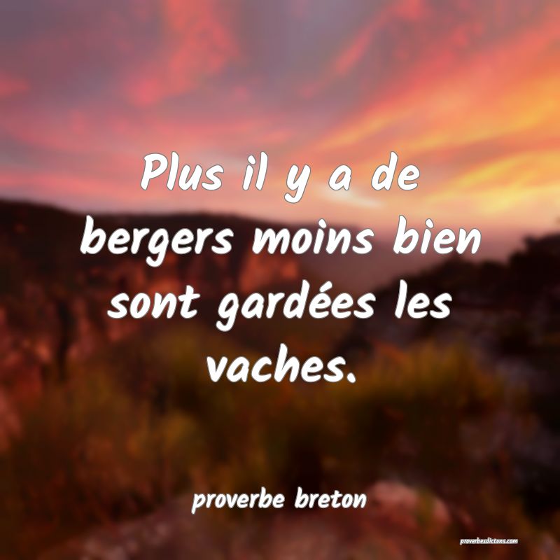  Plus il y a de bergers moins bien sont gardées les vaches.