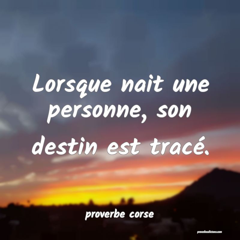  Lorsque nait une personne, son destin est tracé.