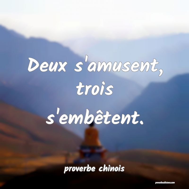  Deux s'amusent, trois s'embêtent.