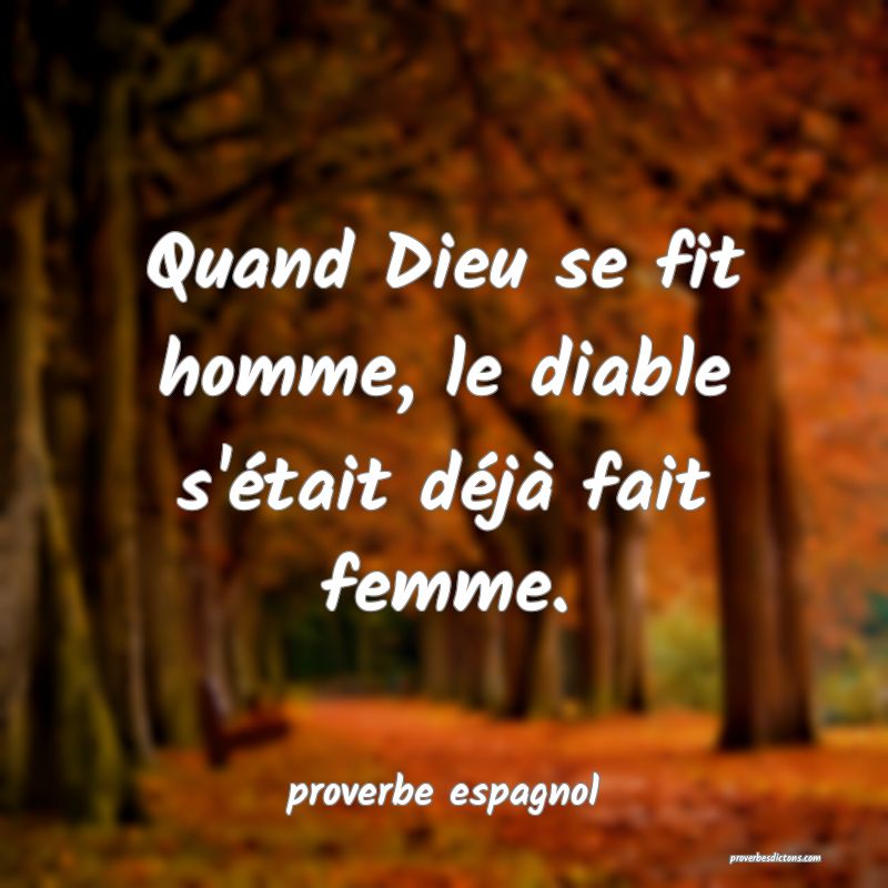  Quand Dieu se fit homme, le diable s'était déjà fait femme.