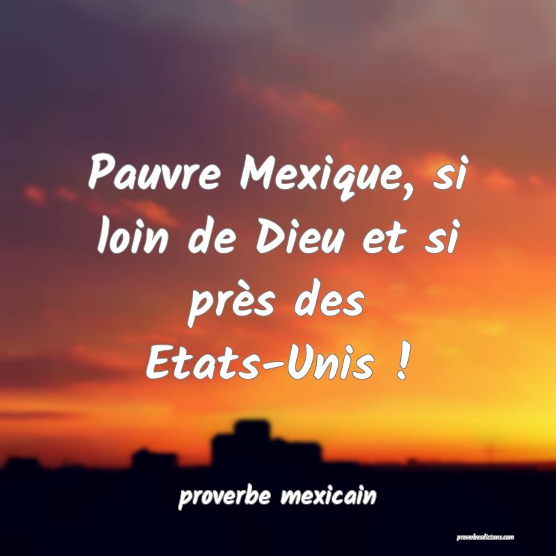  Pauvre Mexique, si loin de Dieu et si près des Etats-Unis !