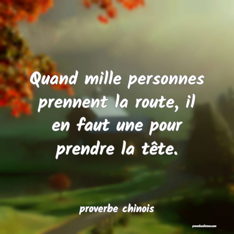  Quand mille personnes prennent la route, il en faut une pour prendre la tête.