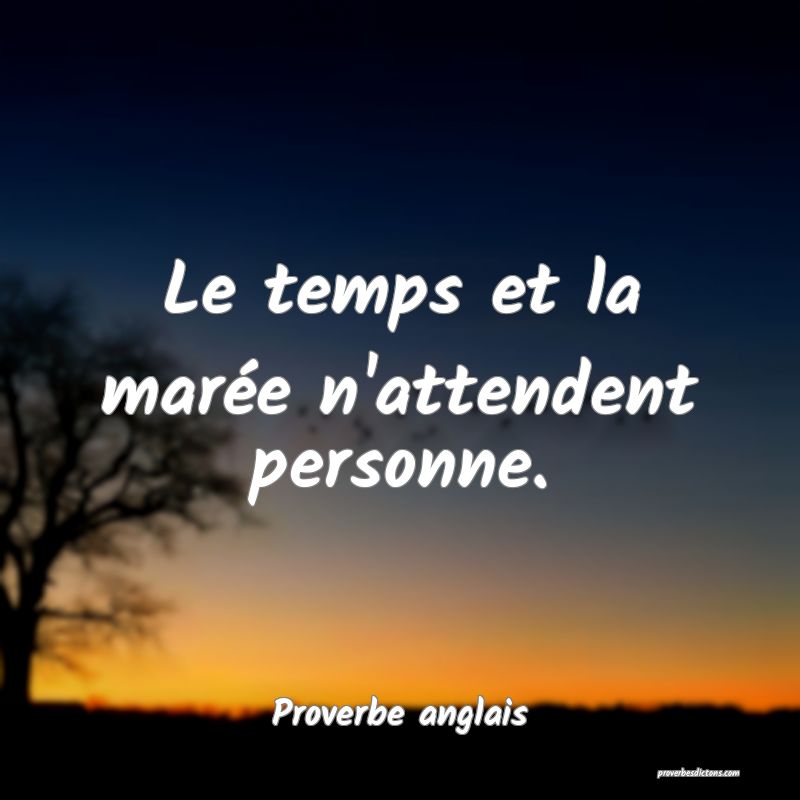 Le temps et la marée n'attendent personne.