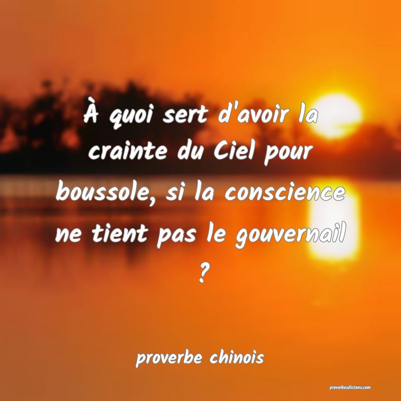  À quoi sert d'avoir la crainte du Ciel pour boussole, si la conscience ne tient pas le gouvernail ?