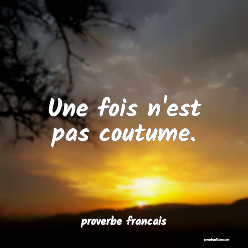  Une fois n'est pas coutume.