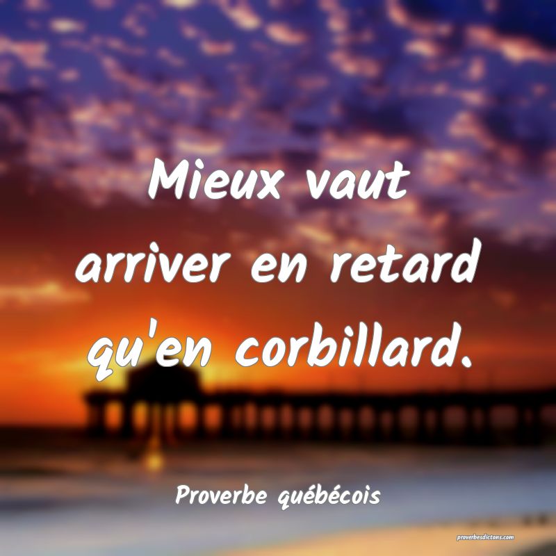 Mieux vaut arriver en retard qu'en corbillard.