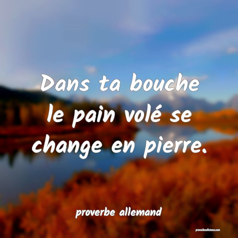  Dans ta bouche le pain volé se change en pierre.