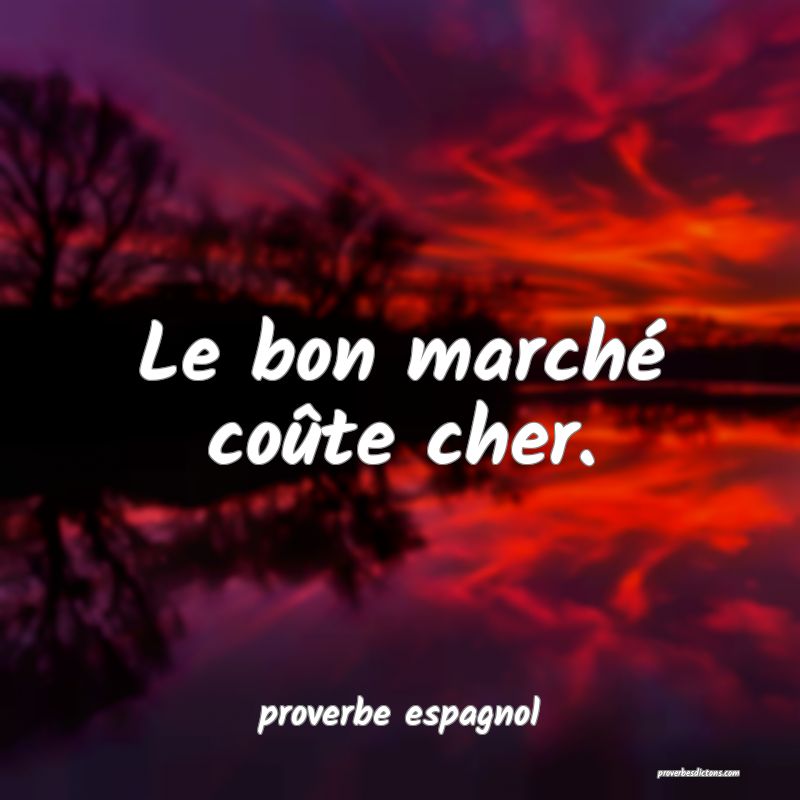  Le bon marché coûte cher.