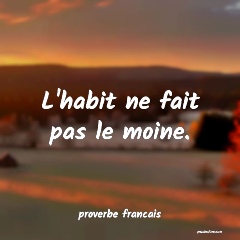  L'habit ne fait pas le moine.