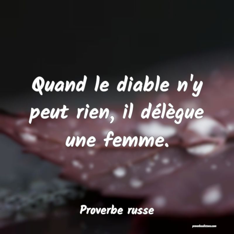  Quand le diable n'y peut rien, il délègue une femme.