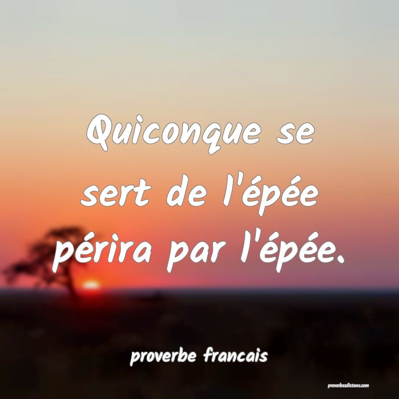  Quiconque se sert de l'épée périra par l'épée.