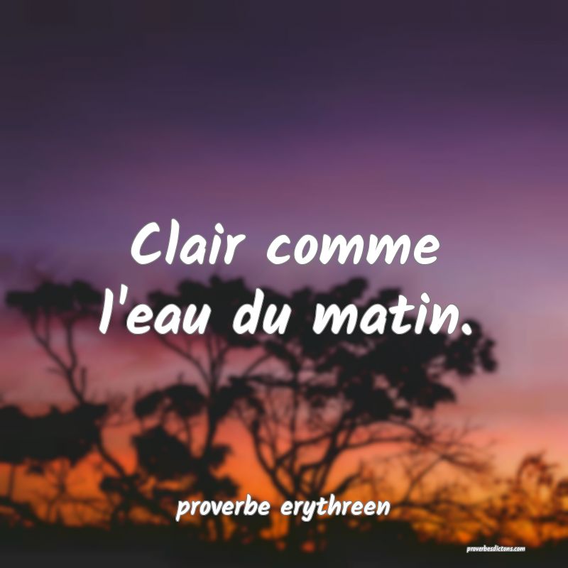 Clair comme l'eau du matin.