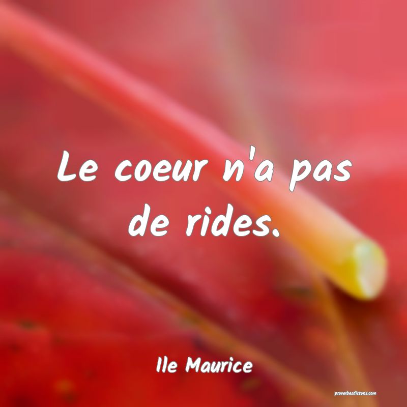  Le coeur n'a pas de rides.