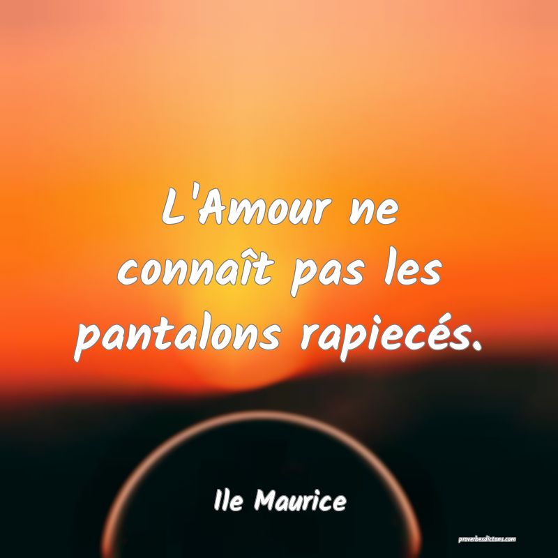  L'Amour ne connaît pas les pantalons rapiecés.