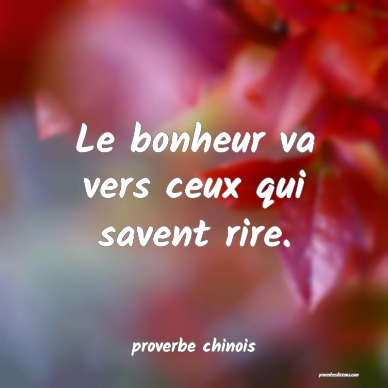  Le bonheur va vers ceux qui savent rire.