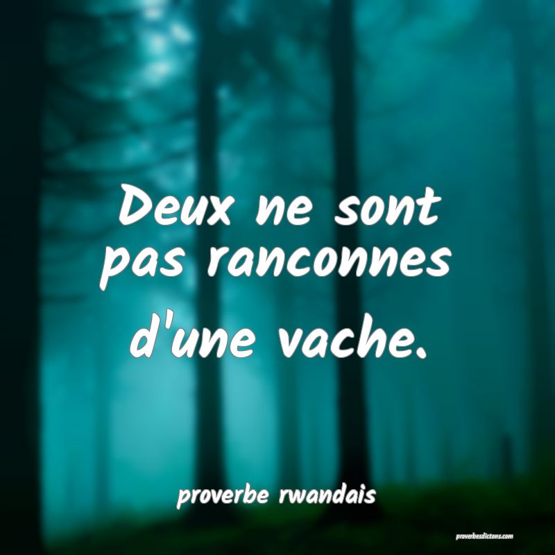  Deux ne sont pas ranconnes d'une vache.
