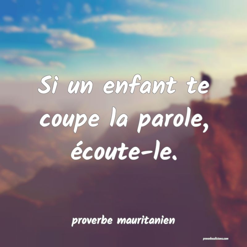  Si un enfant te coupe la parole, écoute-le.