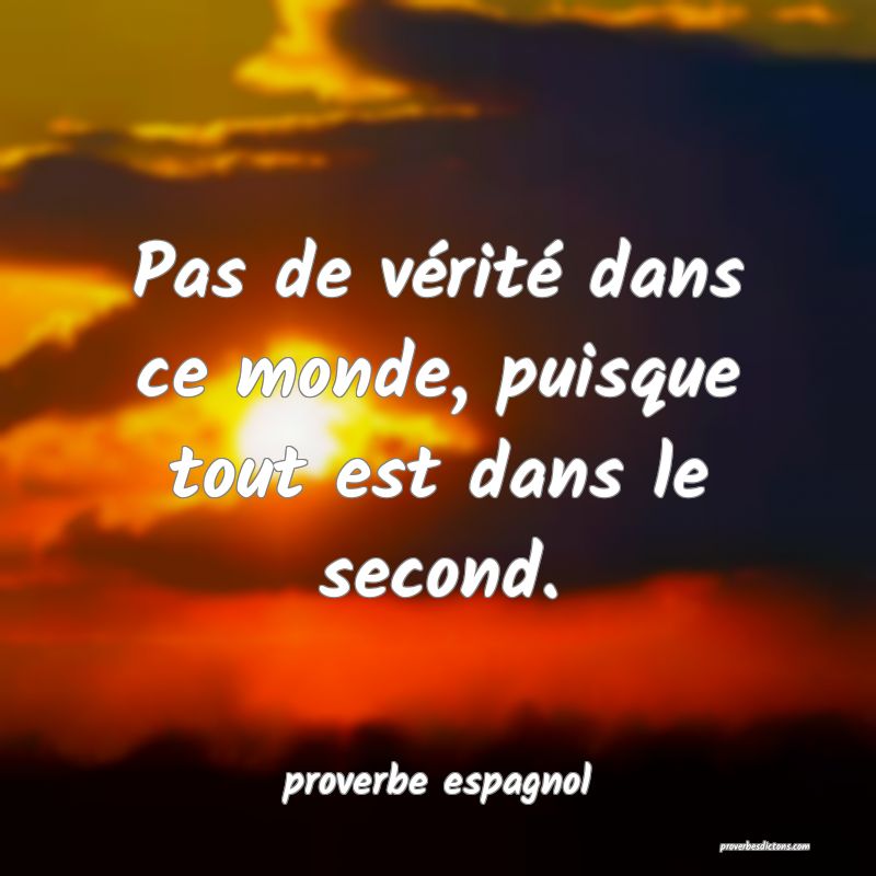  Pas de vérité dans ce monde, puisque tout est dans le second.