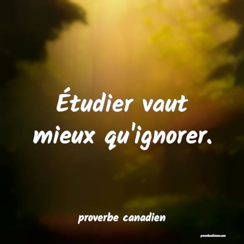  Étudier vaut mieux qu'ignorer.