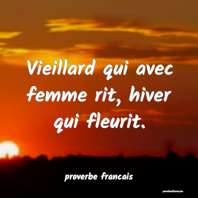  Vieillard qui avec femme rit, hiver qui fleurit.