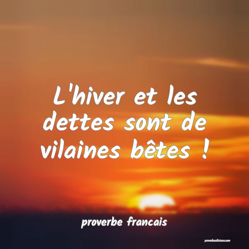  L'hiver et les dettes sont de vilaines bêtes !