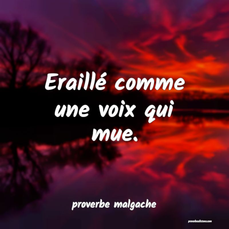  Eraillé comme une voix qui mue.
