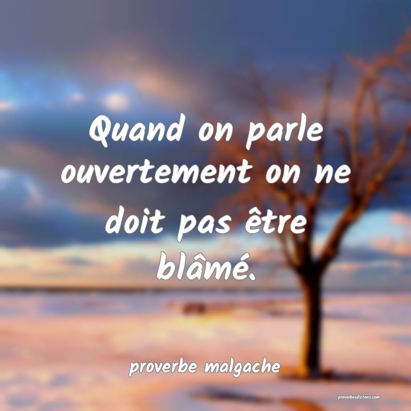 Quand on parle ouvertement on ne doit pas être blâmé.