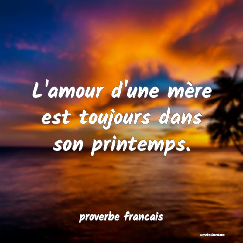 L'amour d'une mère est toujours dans son printemps.