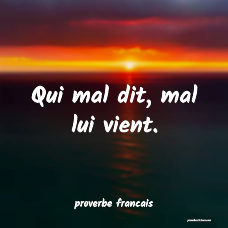  Qui mal dit, mal lui vient.