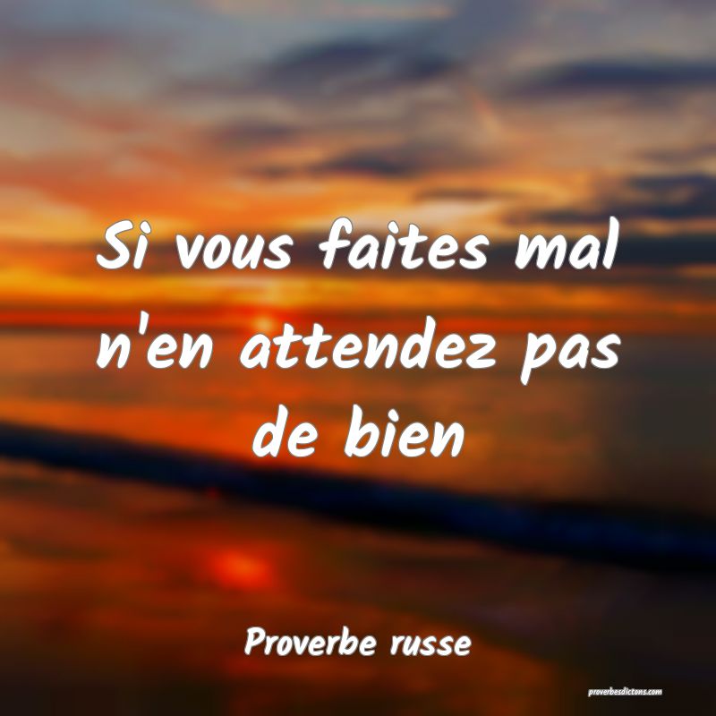  Si vous faites mal n'en attendez pas de bien