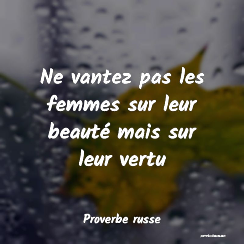  Ne vantez pas les femmes sur leur beauté mais sur leur vertu