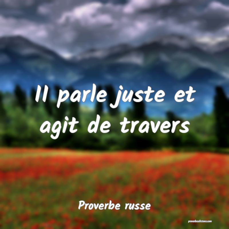  II parle juste et agit de travers