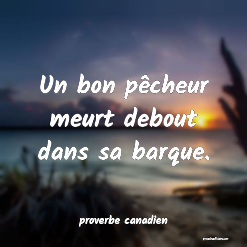  Un bon pêcheur meurt debout dans sa barque.