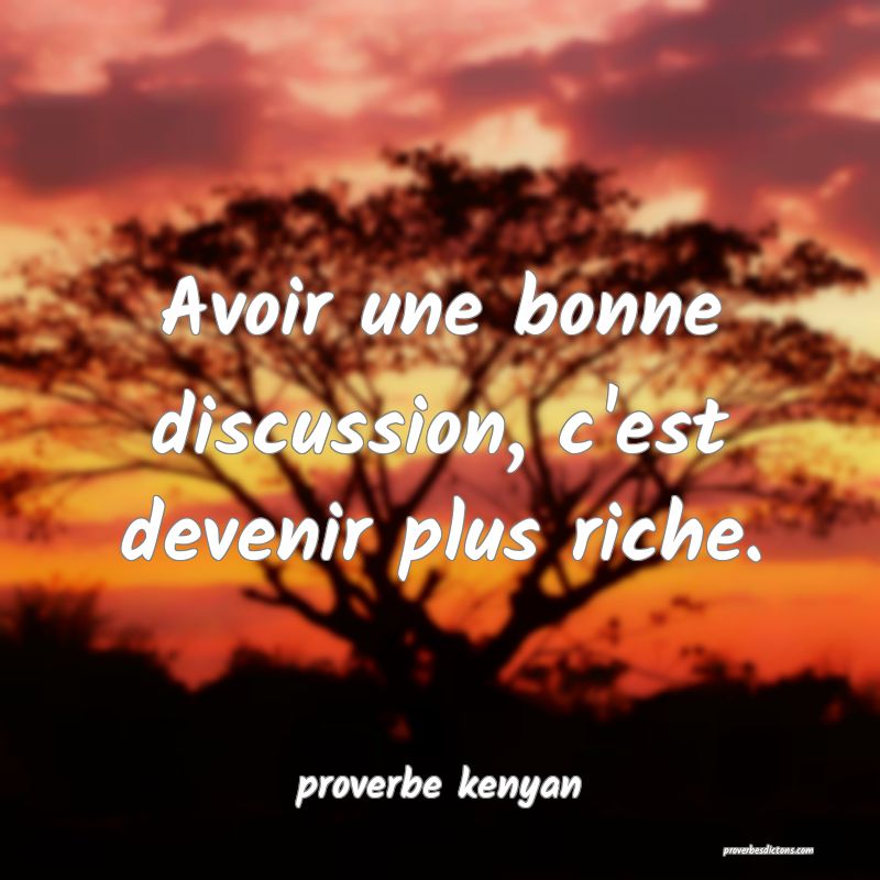  Avoir une bonne discussion, c'est devenir plus riche.