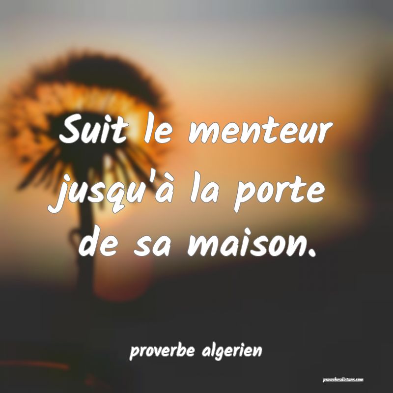  Suit le menteur jusqu'à la porte de sa maison.