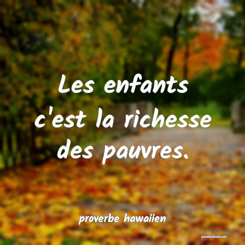 Les enfants c'est la richesse des pauvres.