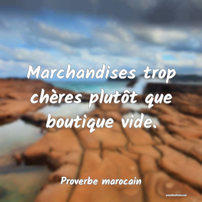  Marchandises trop chères plutôt que boutique vide.