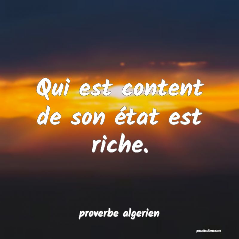  Qui est content de son état est riche.