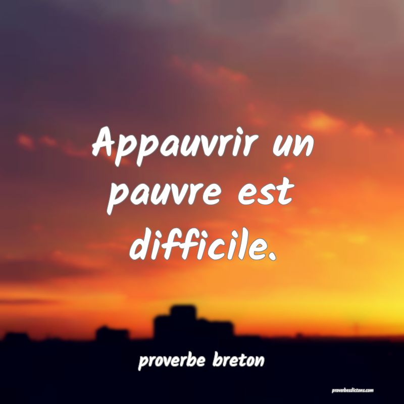  Appauvrir un pauvre est difficile.