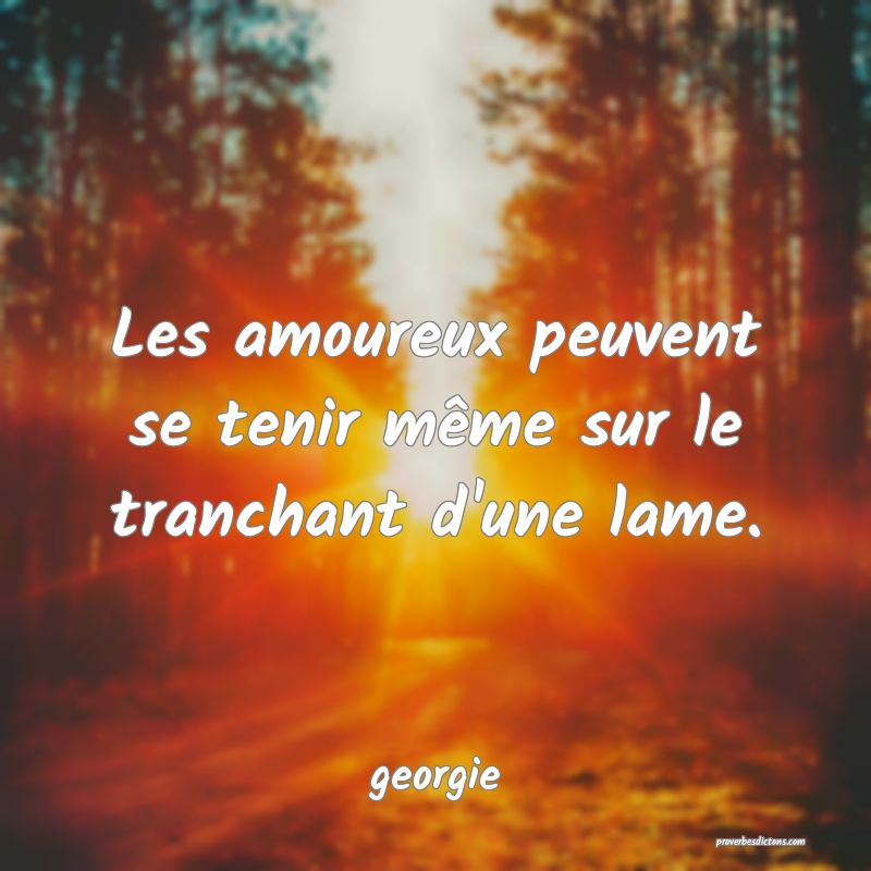  Les amoureux peuvent se tenir même sur le tranchant d'une lame.