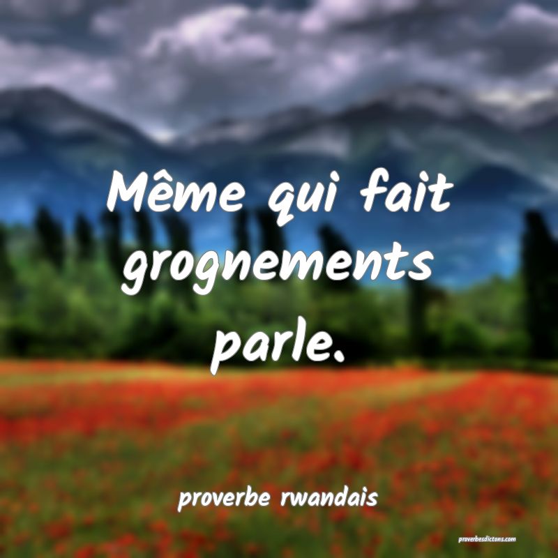  Même qui fait grognements parle.