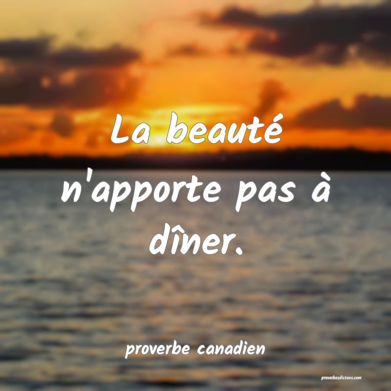  La beauté n'apporte pas à dîner.