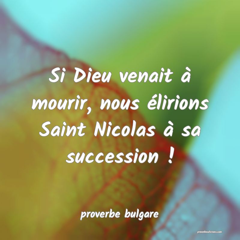  Si Dieu venait à mourir, nous élirions Saint Nicolas à sa succession !