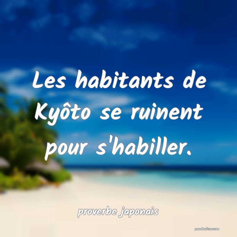  Les habitants de Kyôto se ruinent pour s'habiller.