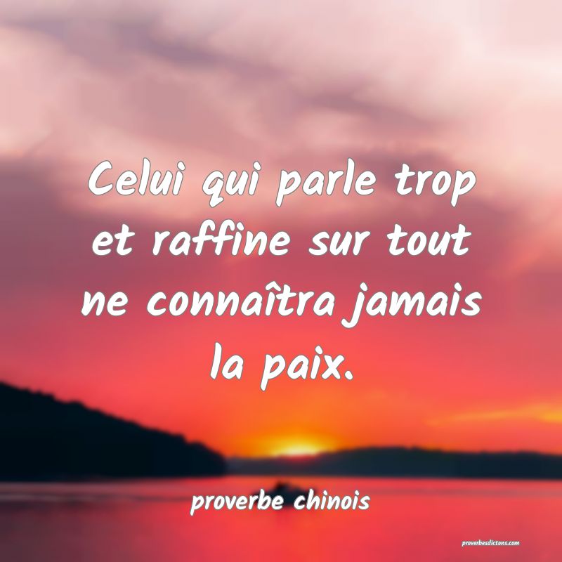  Celui qui parle trop et raffine sur tout ne connaîtra jamais la paix.