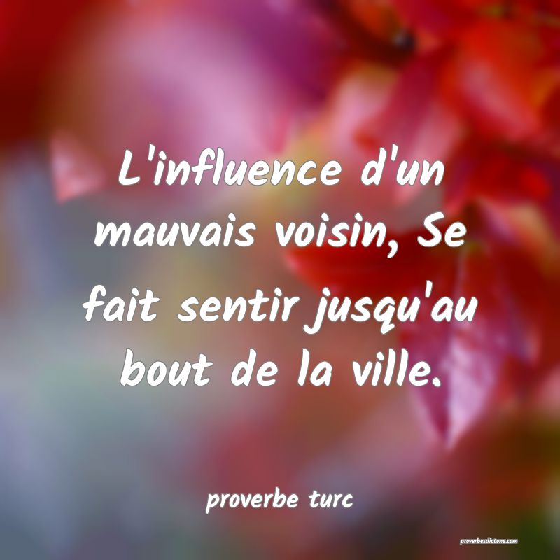  L'influence d'un mauvais voisin, Se fait sentir jusqu'au bout de la ville.