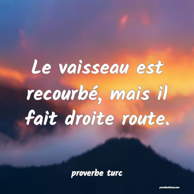  Le vaisseau est recourbé, mais il fait droite route.