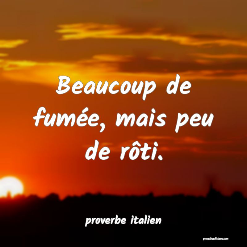  Beaucoup de fumée, mais peu de rôti.