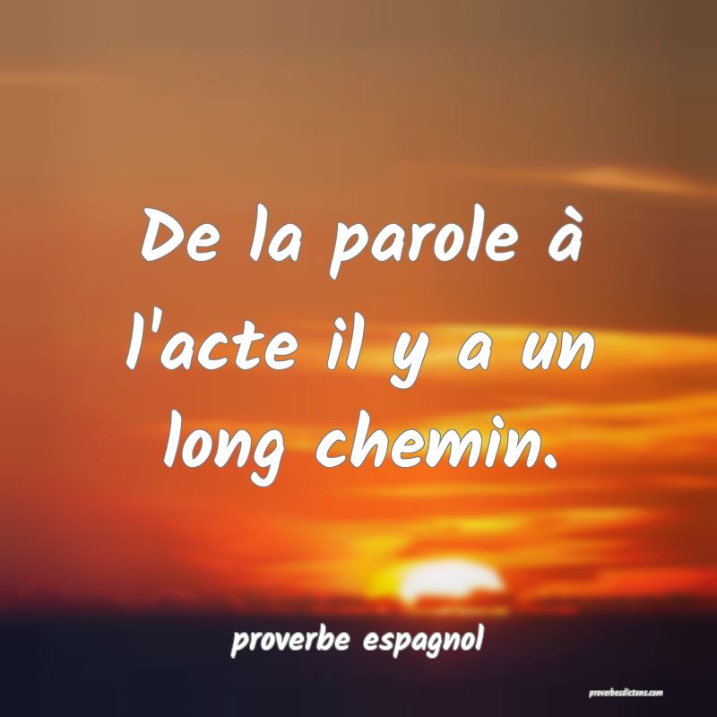  De la parole à l'acte il y a un long chemin.